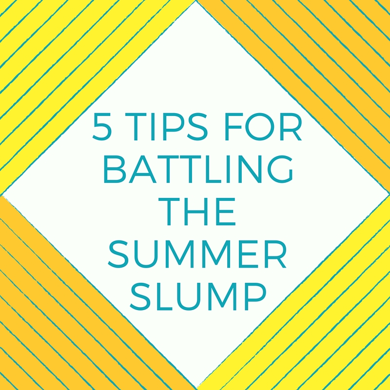 5 tips for battling the summer slump